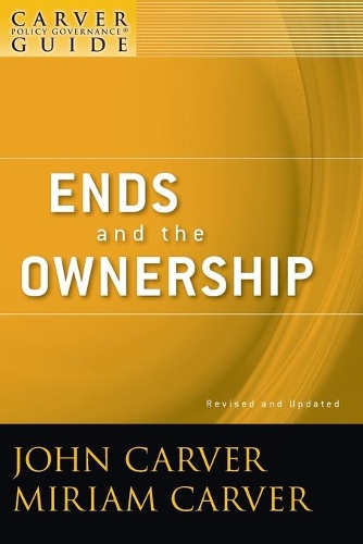 Паперова книга «A Carver Policy Governance Guide, Ends and the Ownership», авторів Джон Карвер, Міріам Карвер - фото №1
