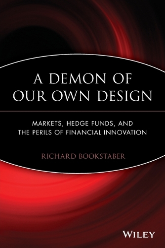 Бумажная книга «A Demon of Our Own Design: Markets, Hedge Funds, and the Perils of Financial Innovation», автор Ричард Букстабер - фото №1