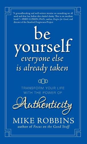 Бумажная книга «Be Yourself, Everyone Else is Already Taken: Transform Your Life with the Power of Authenticity», автор Майк Роббинс - фото №1