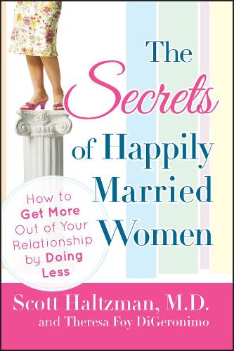 Бумажная книга «The Secrets of Happily Married Women: How to Get More Out of Your Relationship by Doing Less», авторов Скотт Хальцман, Тереза Фой Ди Джеронимо - фото №1