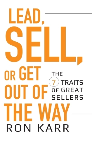 Бумажная книга «Lead, Sell, or Get Out of the Way: The 7 Traits of Great Sellers», автор Рон Карр - фото №1