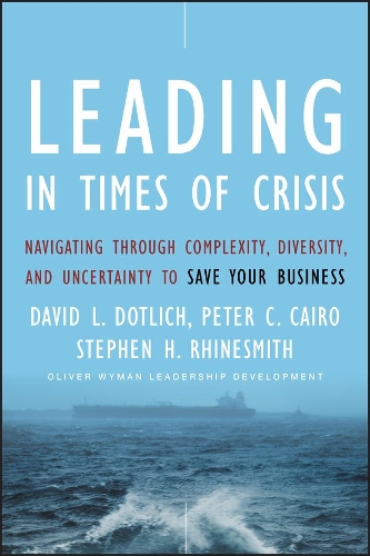 Бумажная книга «Leading in Times of Crisis: Navigating Through Complexity, Diversity and Uncertainty to Save Your Business», авторов Дэвид Л. Дотлих, Питер К. Каир, Стивен Х. Райнсмит - фото №1