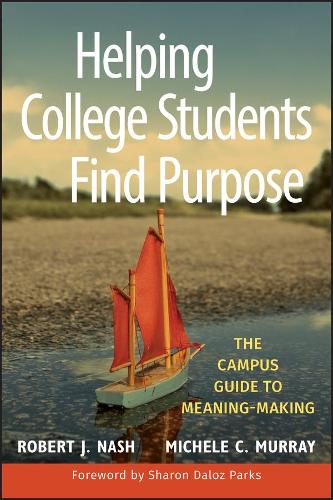 Бумажная книга «Helping College Students Find Purpose: The Campus Guide to Meaning-Making», авторов Мишель К. Мюррей, Роберт Дж. Нэш - фото №1