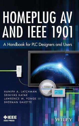 Паперова книга «Homeplug AV and IEEE 1901: A Handbook for PLC Designers and Users», авторів Ханіф А. Латчман, Ларрі Йонге, Шерман Гаветт, Шрінівас Катар - фото №1