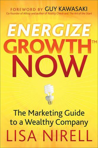Паперова книга «Energize Growth Now: The Marketing Guide to a Wealthy Company», автор Ліза Нірелл - фото №1
