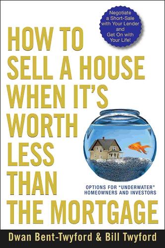 Бумажная книга «How to Sell a House When It's Worth Less Than the Mortgage: Options for "Underwater" Homeowners and Investors», автор Дван Бент-Твайфорд - фото №1