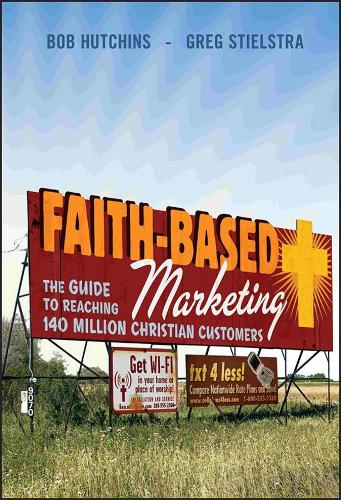Паперова книга «Faith-Based Marketing: The Guide to Reaching 140 Million Christian Customers», авторів Боб Хатчінс, Грег Стілстра - фото №1