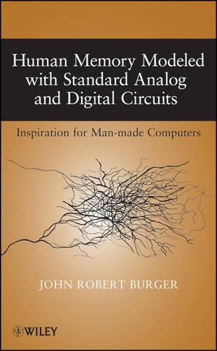 Бумажная книга «Human Memory Modeled with Standard Analog and Digital Circuits: Inspiration for Man-made Computers», автор Джон Роберт Бургер - фото №1