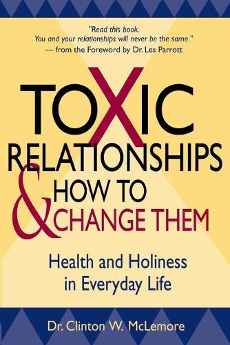 Бумажная книга «Toxic Relationships and How to Change Them: Health and Holiness in Everyday Life», автор Клинтон Маклемор - фото №1