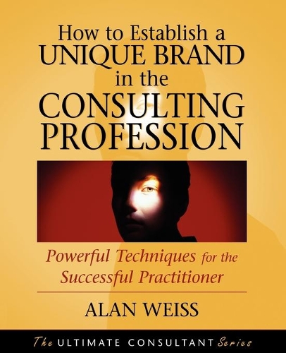 [object Object] «How to Establish a Unique Brand in the Consulting Profession: Powerful Techniques for the Successful Practitioner», автор Алан Вайс - фото №1