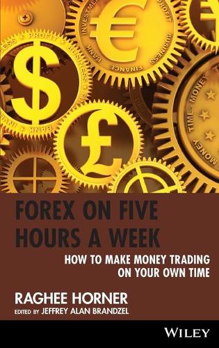 Бумажная книга «Forex on Five Hours a Week: How to Make Money Trading on Your Own Time», автор Раги Хорнер - фото №1