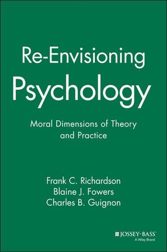 Бумажная книга «Re-Envisioning Psychology: Moral Dimensions of Theory and Practice», авторов Блейн Дж. Фауэрс, Чарльз Б. Гиньон, Фрэнк К. Ричардсон - фото №1