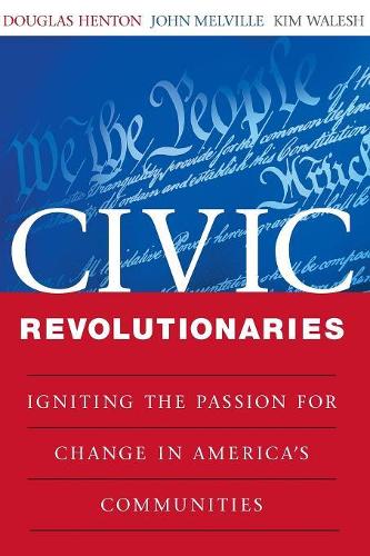Паперова книга «Civic Revolutionaries: Igniting the Passion for Change in America's Communities», авторів Дуглас Хентон, Джон Г. Мелвілл, Кімберлі Волш - фото №1