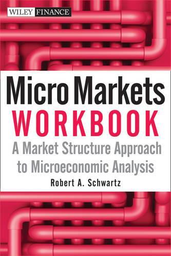 Бумажная книга «Micro Markets Workbook: A Market Structure Approach to Microeconomic Analysis», авторов Майкл Г. Кэрью, Роберт А. Шварц, Татьяна Максименко - фото №1