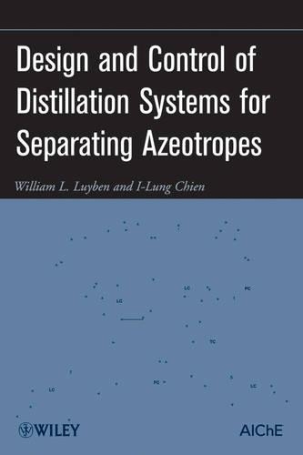 Паперова книга «Design and Control of Distillation Systems for Separating Azeotropes», авторів І-Лунг Чієн, Вільям Л. Люйбен - фото №1