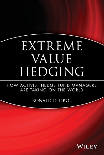 Бумажная книга «Extreme Value Hedging: How Activist Hedge Fund Managers Are Taking on the World», автор Рональд Д. Орол - фото №1