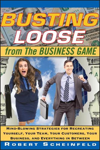 Бумажная книга «Busting Loose From the Business Game: Mind-Blowing Strategies for Recreating Yourself, Your Team, Your Business, and Everything in Between», автор Роберт Шейнфельд - фото №1