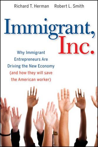 Бумажная книга «Immigrant, Inc.: Why Immigrant Entrepreneurs Are Driving the New Economy (and how they will save the American worker)», авторов Ричард Т. Герман, Роберт Л. Смит - фото №1