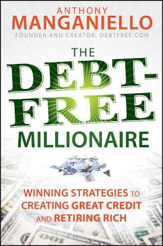 Бумажная книга «The Debt-Free Millionaire: Winning Strategies to Creating Great Credit and Retiring Rich», автор Энтони Манганьелло - фото №1