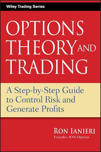 Бумажная книга «Options Theory and Trading: A Step-by-Step Guide to Control Risk and Generate Profits», автор Рон Ианьери - фото №1