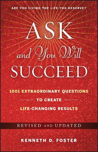 Паперова книга «Ask and You Will Succeed: 1001 Extraordinary Questions to Create Life-Changing Results», автор Кен Д. Фостер - фото №1