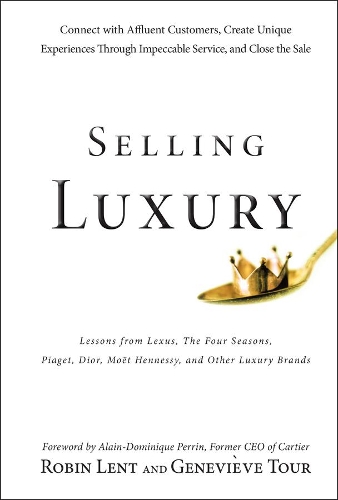Бумажная книга «Selling Luxury: Connect with Affluent Customers, Create Unique Experiences Through Impeccable Service, and Close the Sale», авторов Женевьева Тур, Робин Лент - фото №1