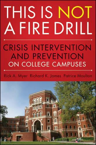 Бумажная книга «This is Not a Firedrill: Crisis Intervention and Prevention on College Campuses», авторов Патрис Моултон, Ричард К. Джеймс, Рик А. Майер - фото №1