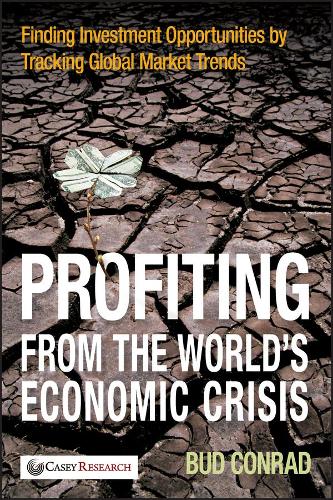 Бумажная книга «Profiting from the World's Economic Crisis: Finding Investment Opportunities by Tracking Global Market Trends», автор Бад Конрад - фото №1