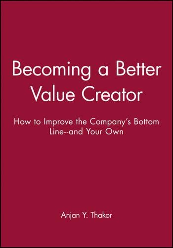 Бумажная книга «Becoming a Better Value Creator: How to Improve the Company's Bottom Line--and Your Own», автор Анджан Й. Такор - фото №1