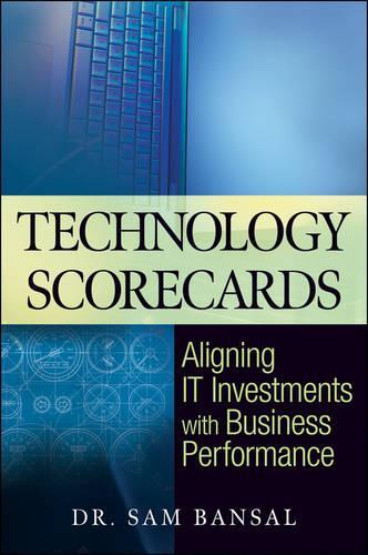 Бумажная книга «Technology Scorecards: Aligning IT Investments with Business Performance», автор Сэм Бансал - фото №1