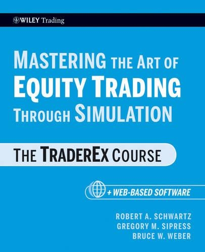 Бумажная книга «Mastering the Art of Equity Trading Through Simulation, + Web-Based Software: The TraderEx Course», авторов Брюс У. Вебер, Грегори М. Сипресс, Роберт А. Шварц - фото №1