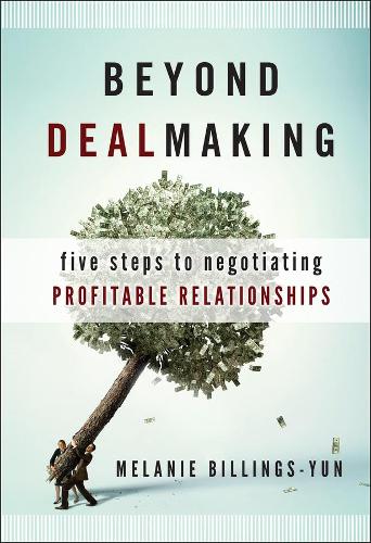 Бумажная книга «Beyond Dealmaking: Five Steps to Negotiating Profitable Relationships», автор Мелани Биллингс-Юн - фото №1
