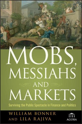 Бумажная книга «Mobs, Messiahs, and Markets: Surviving the Public Spectacle in Finance and Politics», авторов Лила Раджива, Уильям Боннер - фото №1