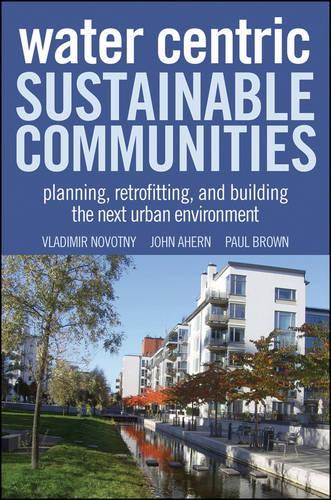 Паперова книга «Water Centric Sustainable Communities: Planning, Retrofitting, and Building the Next Urban Environment», авторів Джек Ахерн, Володимир Новотний - фото №1