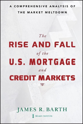 Паперова книга «The Rise and Fall of the US Mortgage and Credit Markets: A Comprehensive Analysis of the Market Meltdown», автор Джеймс Барт - фото №1