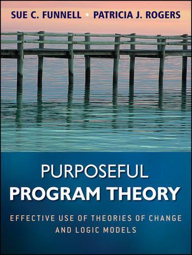 Бумажная книга «Purposeful Program Theory: Effective Use of Theories of Change and Logic Models», авторов Патриция Дж. Роджерс, Сью К. Фаннелл - фото №1