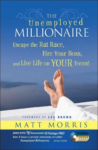Бумажная книга «The Unemployed Millionaire: Escape the Rat Race, Fire Your Boss and Live Life on YOUR Terms!», автор Мэтт Моррис - фото №1