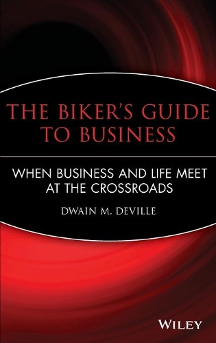Бумажная книга «The Biker's Guide to Business: When Business and Life Meet at the Crossroads», автор Дуэйн М. ДеВилль - фото №1