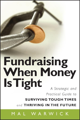 Бумажная книга «Fundraising When Money Is Tight: A Strategic and Practical Guide to Surviving Tough Times and Thriving in the Future», автор Мал Уорвик - фото №1