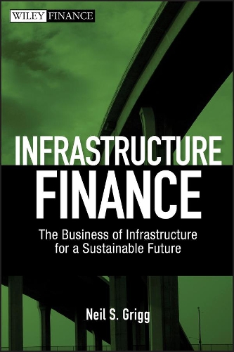 Паперова книга «Infrastructure Finance: The Business of Infrastructure for a Sustainable Future», автор Ніл С. Грігг - фото №1