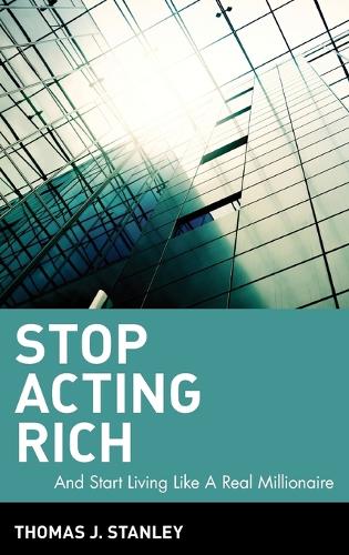 Бумажная книга «Stop Acting Rich: ...And Start Living Like A Real Millionaire», автор Томас Дж. Стэнли - фото №1