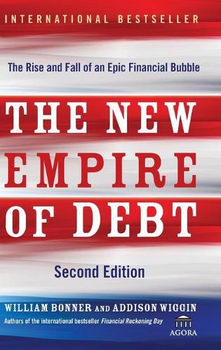 Бумажная книга «The New Empire of Debt: The Rise and Fall of an Epic Financial Bubble», авторов Эддисон Виггин, Уильям Боннер - фото №1