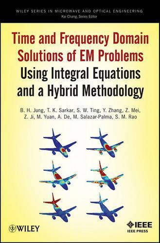 Бумажная книга «Time and Frequency Domain Solutions of EM Problems: Using Integral Equations and a Hybrid Methodology», авторов А. Де, Б. Х. Юнг, М. Юань, Магдалена Салазар-Пальма, С. М. Рао, С. В. Тинг, Т. К. Саркар, И. Занг, З. Джи, З. Мей - фото №1