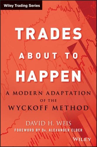 Бумажная книга «Trades About to Happen: A Modern Adaptation of the Wyckoff Method», автор Дэвид Х. Вайс - фото №1