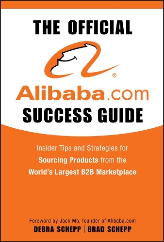 Бумажная книга «The Official Alibaba.com Success Guide: Insider Tips and Strategies for Sourcing Products from the World's Largest B2B Marketplace», авторов Брэд Шепп, Дебра Шепп - фото №1