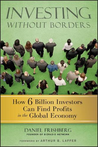 Бумажная книга «Investing Without Borders: How Six Billion Investors Can Find Profits in the Global Economy», автор Дэниел Фришберг - фото №1