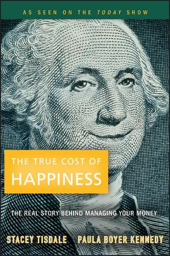 Бумажная книга «The True Cost of Happiness: The Real Story Behind Managing Your Money», авторов Пола Бойер Кеннеди, Стейси Тисдейл - фото №1