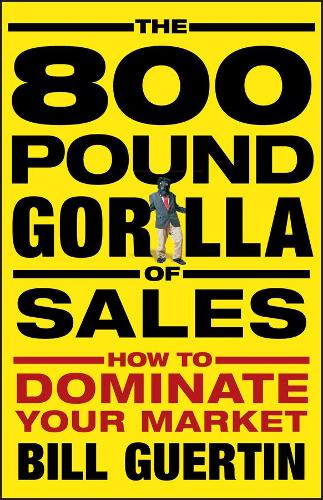 Паперова книга «The 800-Pound Gorilla of Sales: How to Dominate Your Market», автор Білл Гертін - фото №1