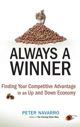 Бумажная книга «Always a Winner: Finding Your Competitive Advantage in an Up and Down Economy», автор Питер Наварро - фото №1