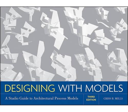 Паперова книга «Designing with Models: A Studio Guide to Architectural Process Models», автор Крісс Б. Міллс - фото №1